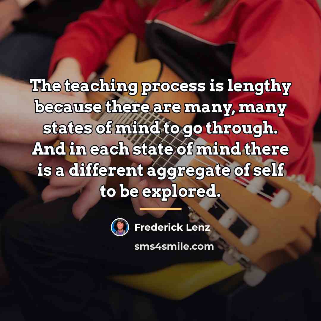 “The teaching process is lengthy because there are many, many…” quote by Frederick Lenz