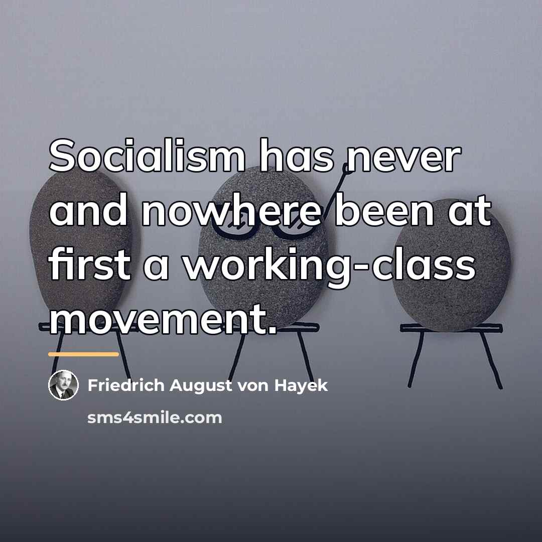 “Socialism has never and nowhere been at first a working-class…” quote by Friedrich August von Hayek