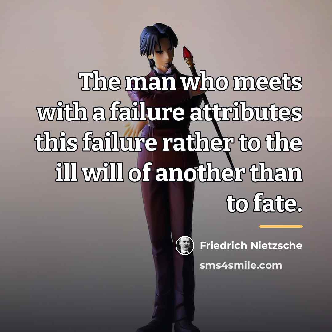 “The man who meets with a failure attributes this failure…” quote by Friedrich Nietzsche