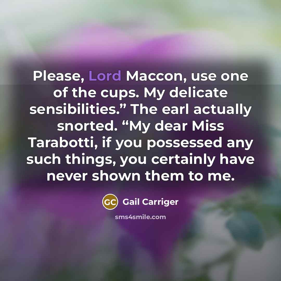 “Please, Lord Maccon, use one of the cups. My delicate…” quote by Gail Carriger