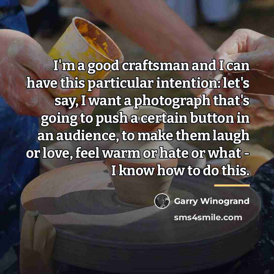“I'm a good craftsman and I can have this particular…” quote by Garry Winogrand
