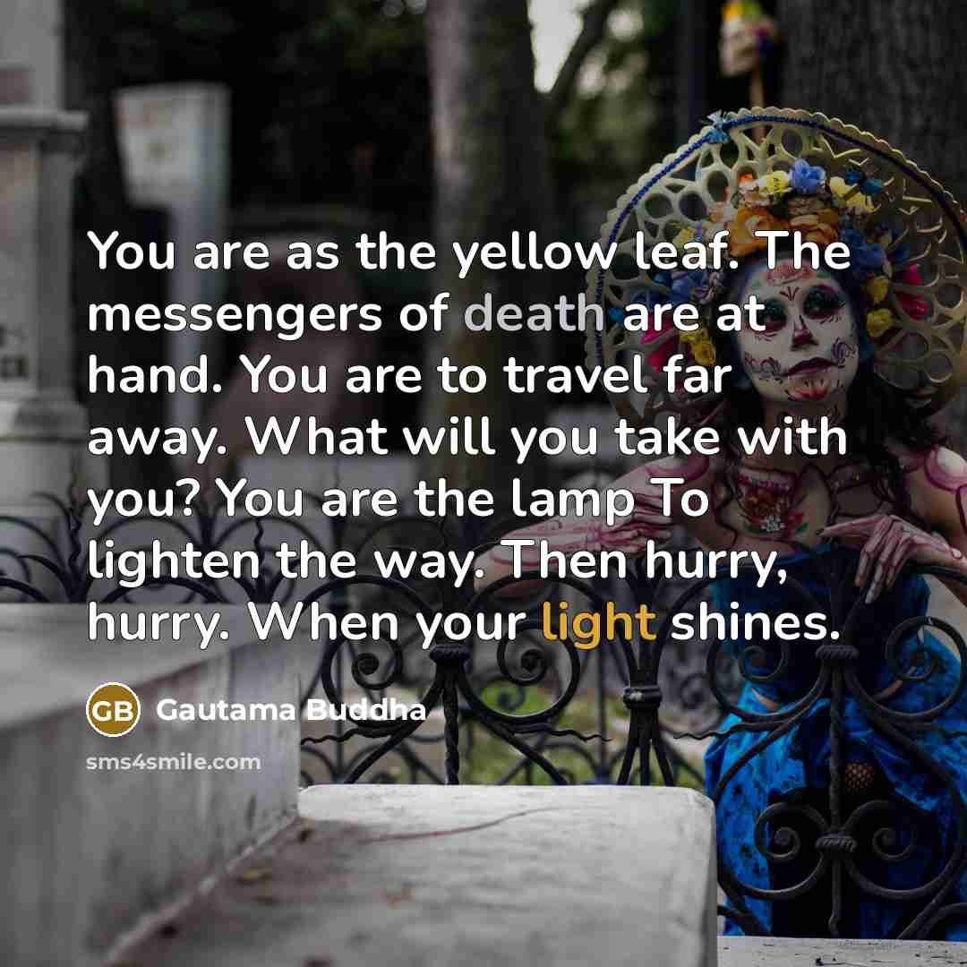 “You are as the yellow leaf. The messengers of death…” quote by Gautama Buddha