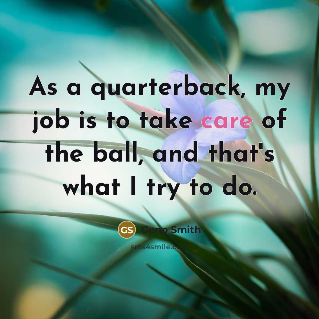 “As a quarterback, my job is to take care of…” quote by Geno Smith