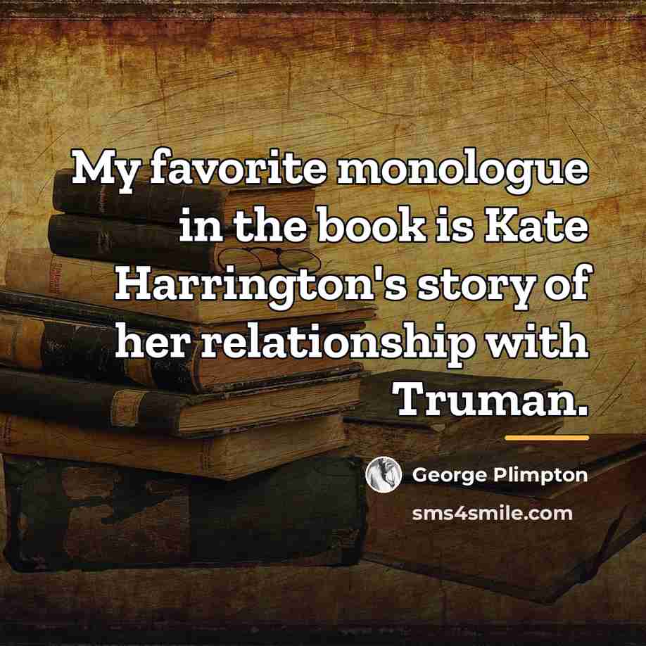 “My favorite monologue in the book is Kate Harrington's story…” quote by George Plimpton