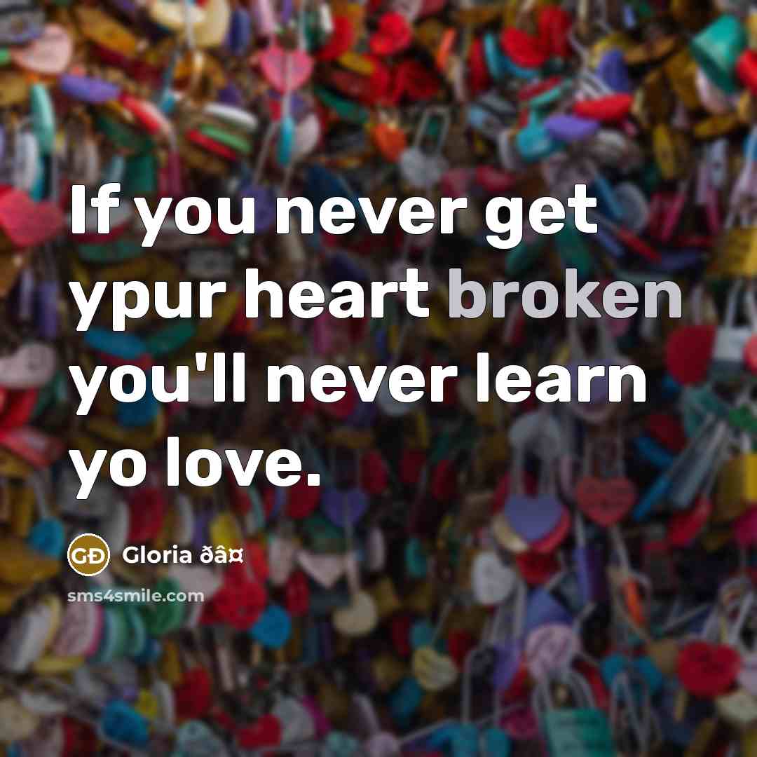 “If you never get ypur heart broken you'll never learn…” quote by Gloria ðâ¤