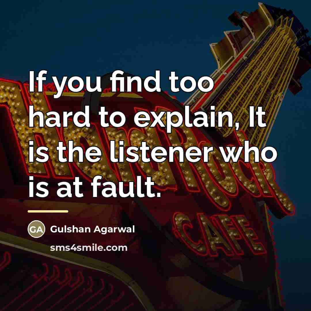 “If you find too hard to explain, It is the…” quote by Gulshan Agarwal