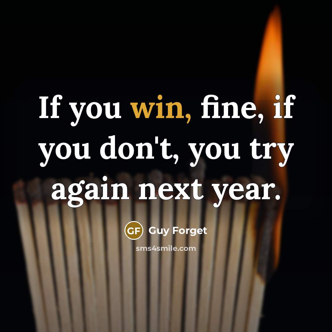 “If you win, fine, if you don't, you try again…” quote by Guy Forget