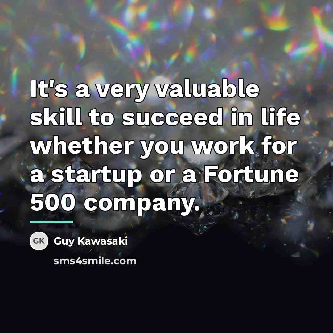 “It's a very valuable skill to succeed in life whether…” quote by Guy Kawasaki