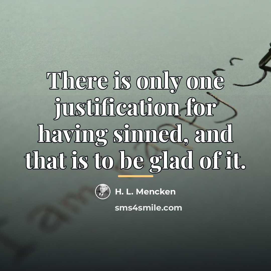 “There is only one justification for having sinned, and that…” quote by H. L. Mencken