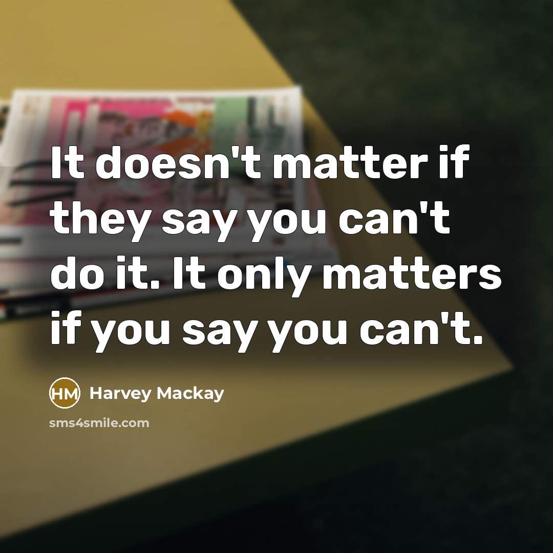 “It doesn't matter if they say you can't do it.…” quote by Harvey Mackay