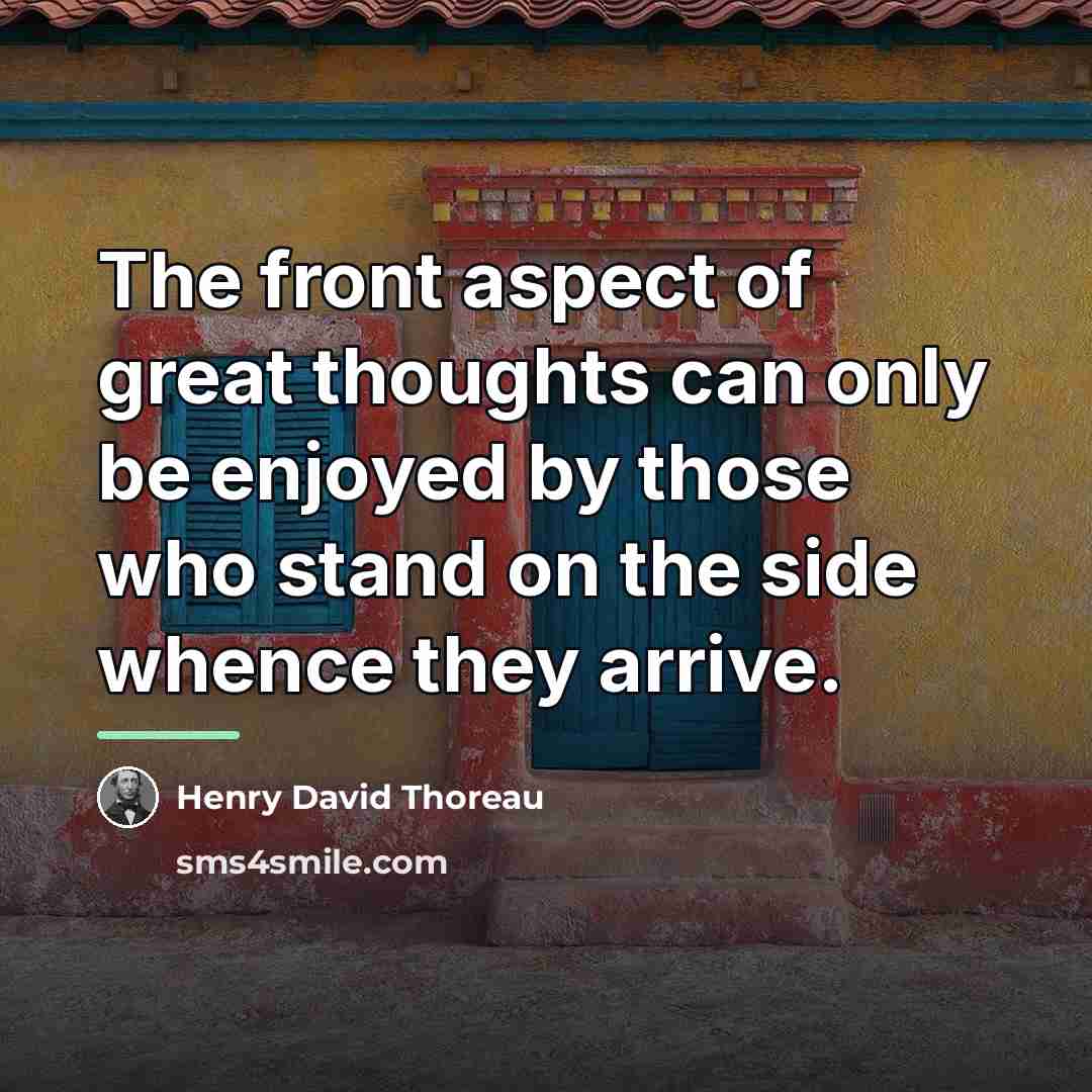 “The front aspect of great thoughts can only be enjoyed…” quote by Henry David Thoreau