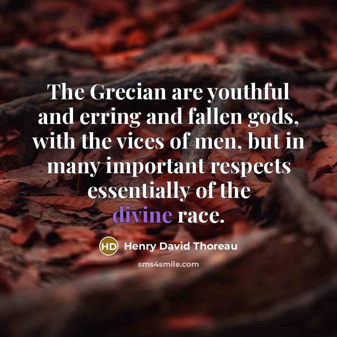 “The Grecian are youthful and erring and fallen gods, with…” quote by Henry David Thoreau