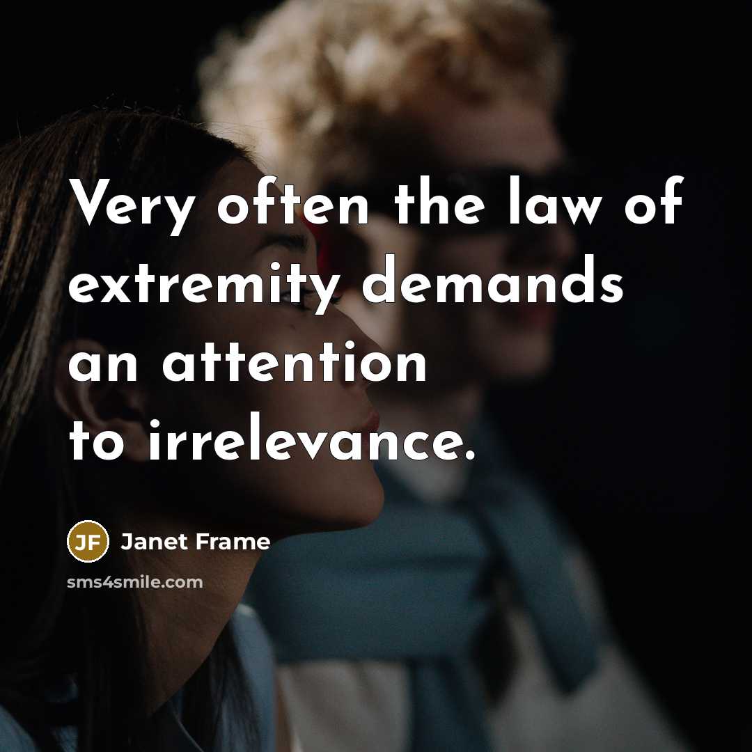 “Very often the law of extremity demands an attention to…” quote by Janet Frame