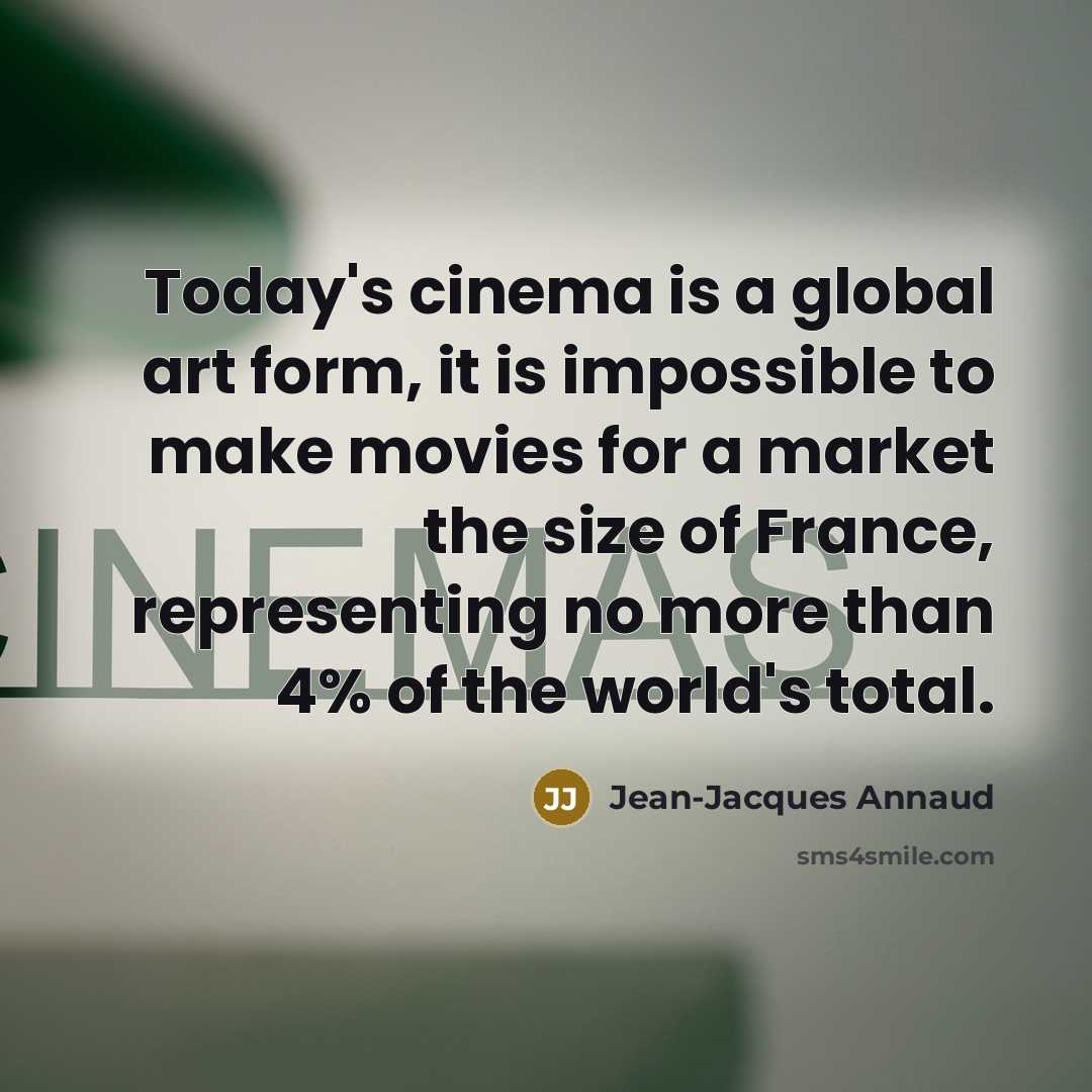 “Today's cinema is a global art form, it is impossible…” quote by Jean-Jacques Annaud