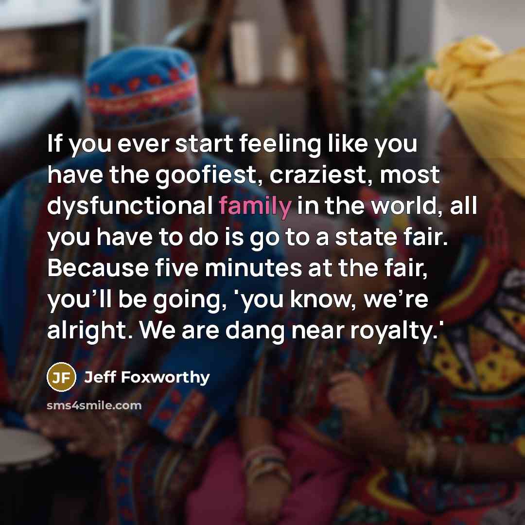 “If you ever start feeling like you have the goofiest,…” quote by Jeff Foxworthy