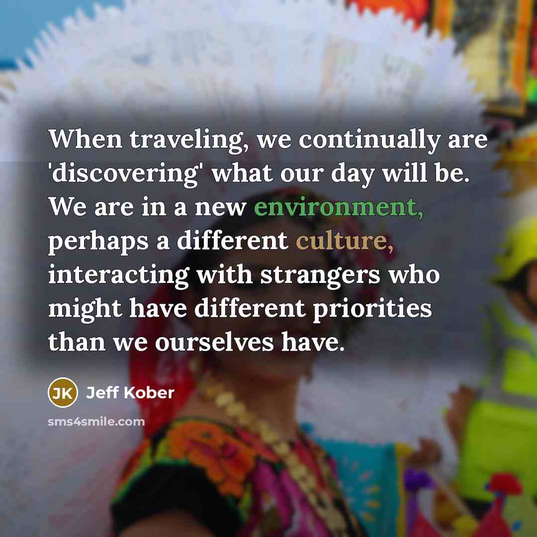 “When traveling, we continually are 'discovering' what our day will…” quote by Jeff Kober
