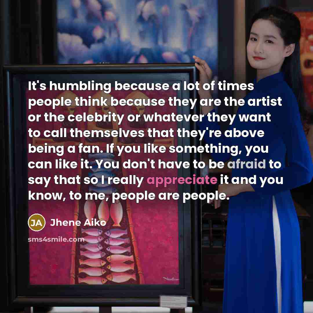 “It's humbling because a lot of times people think because…” quote by Jhene Aiko