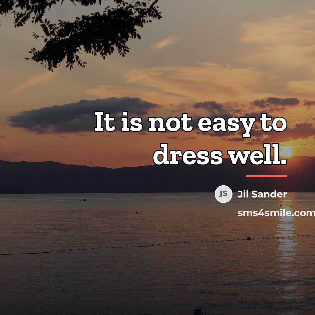 “It is not easy to dress well.…” quote by Jil Sander