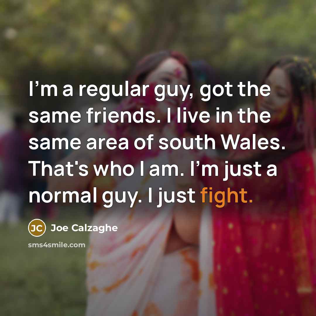 “I'm a regular guy, got the same friends. I live…” quote by Joe Calzaghe