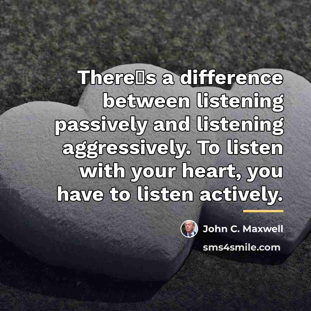 “Theres a difference between listening passively and listening aggressively. To…” quote by John C. Maxwell