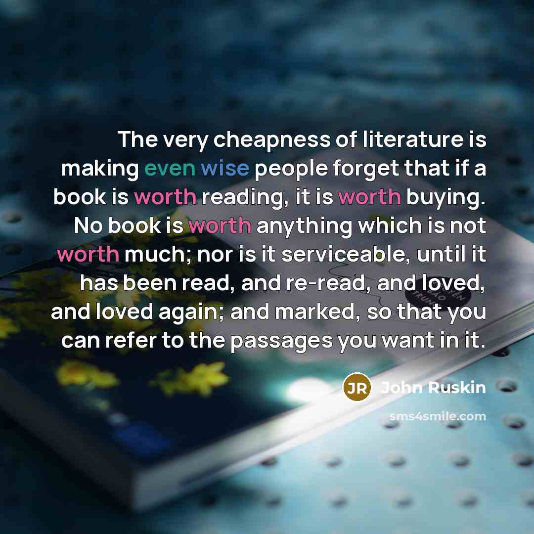 “The very cheapness of literature is making even wise people…” quote by John Ruskin