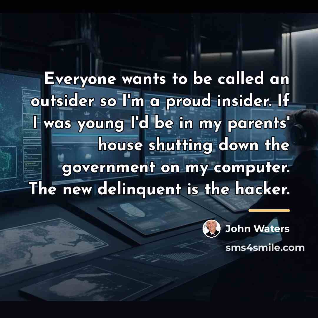 “Everyone wants to be called an outsider so I'm a…” quote by John Waters