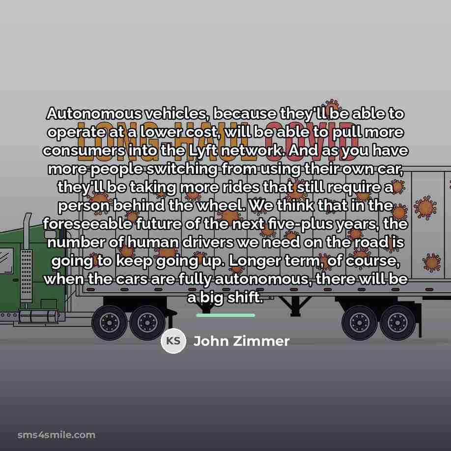 “Autonomous vehicles, because they'll be able to operate at a…” quote by John Zimmer