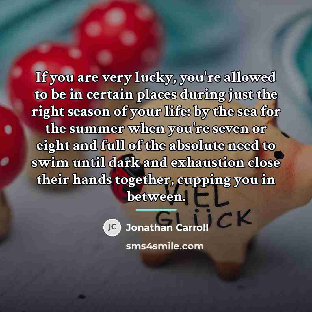 “If you are very lucky, you're allowed to be in…” quote by Jonathan Carroll