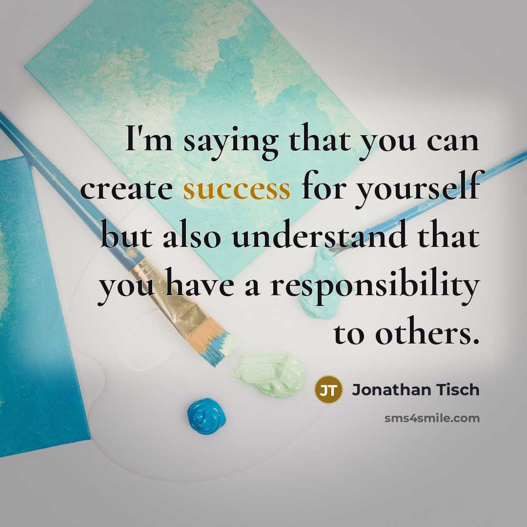 “I'm saying that you can create success for yourself but…” quote by Jonathan Tisch