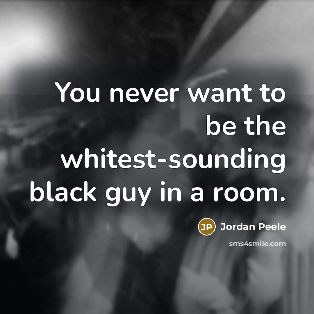 “You never want to be the whitest-sounding black guy in…” quote by Jordan Peele