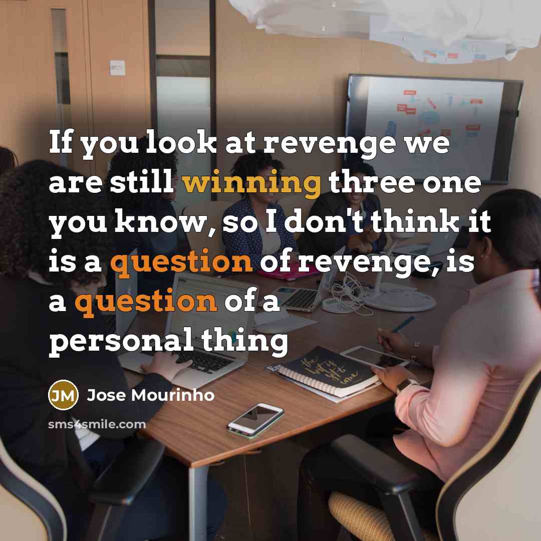“If you look at revenge we are still winning three…” quote by Jose Mourinho