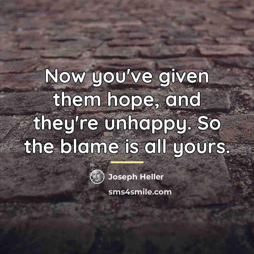 “Now you've given them hope, and they're unhappy. So the…” quote by Joseph Heller
