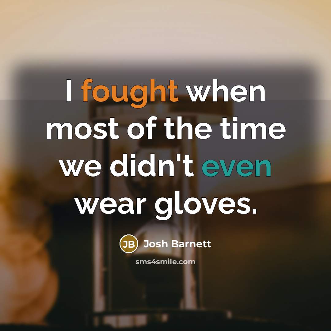 “I fought when most of the time we didn't even…” quote by Josh Barnett