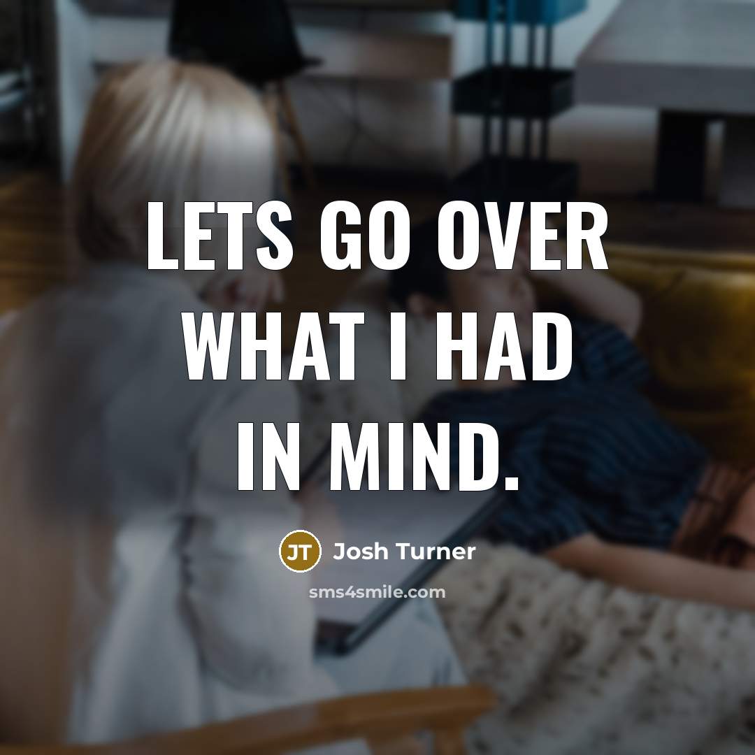 “Lets go over what I had in mind.…” quote by Josh Turner