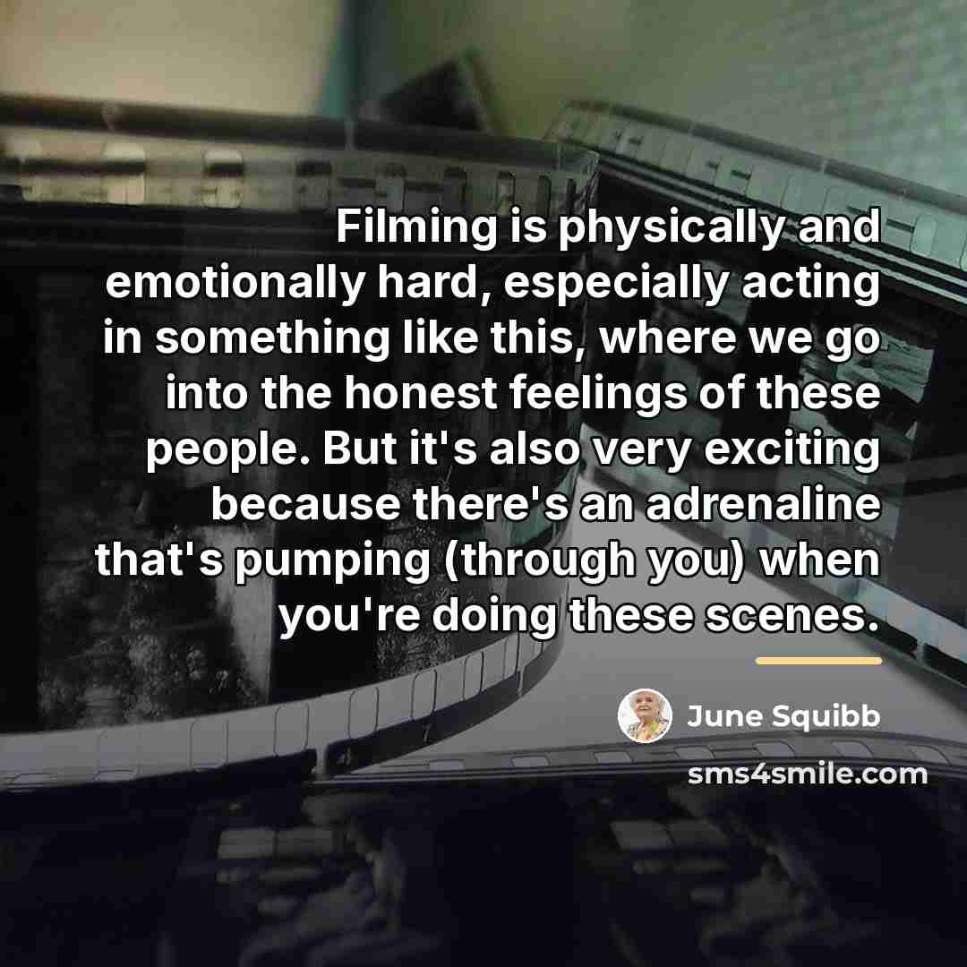 “Filming is physically and emotionally hard, especially acting in something…” quote by June Squibb