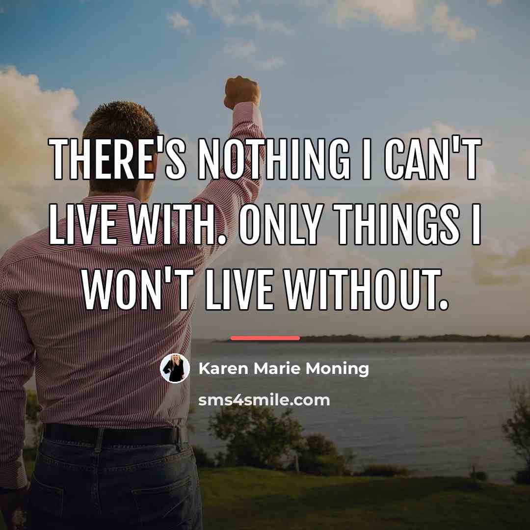 “There's nothing I can't live with. Only things I won't…” quote by Karen Marie Moning