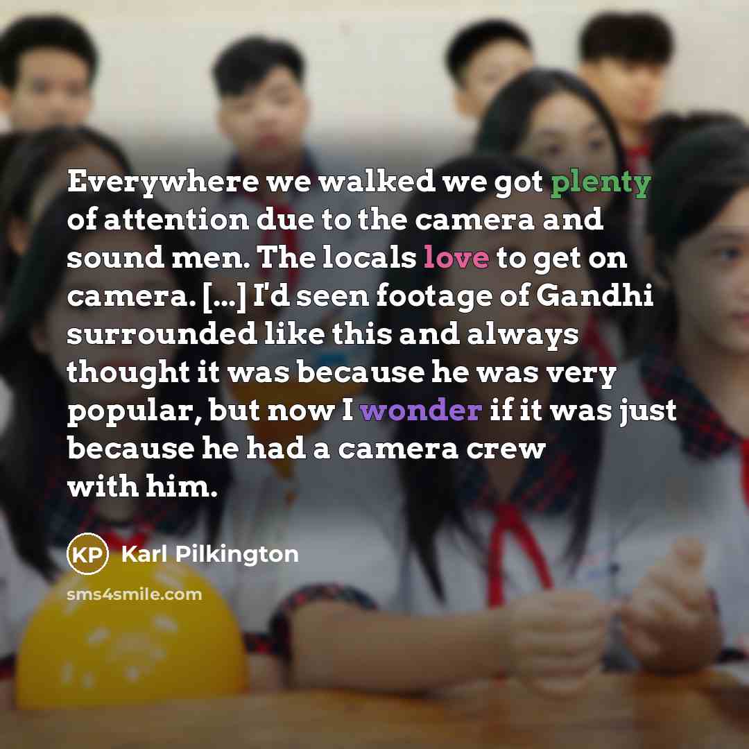 “Everywhere we walked we got plenty of attention due to…” quote by Karl Pilkington