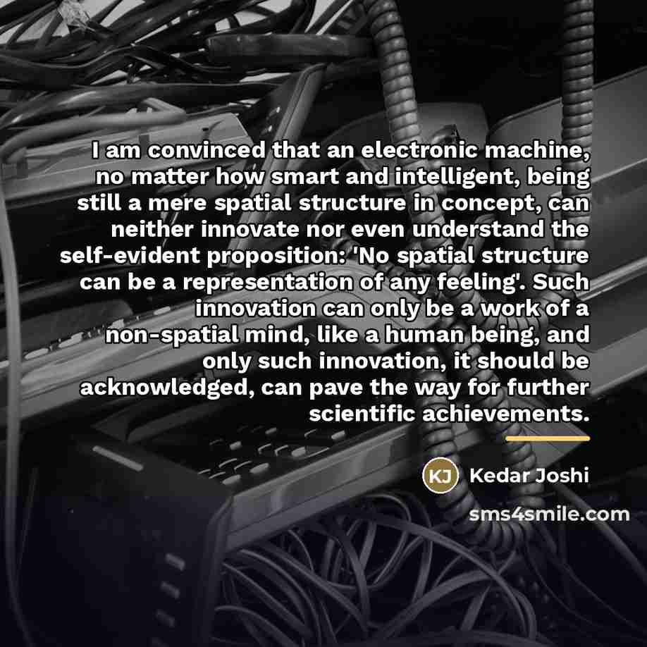 “I am convinced that an electronic machine, no matter how…” quote by Kedar Joshi