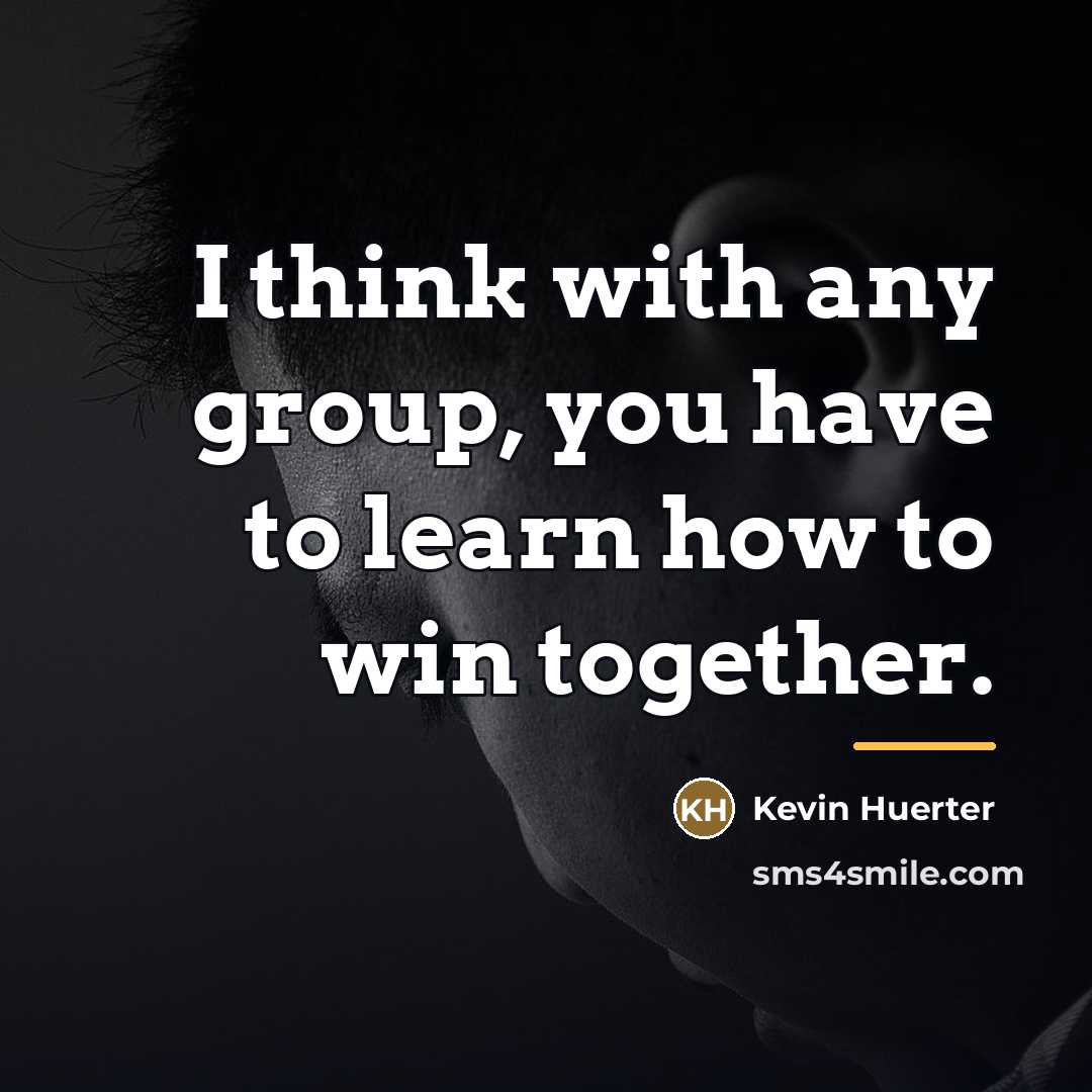 “I think with any group, you have to learn how…” quote by Kevin Huerter