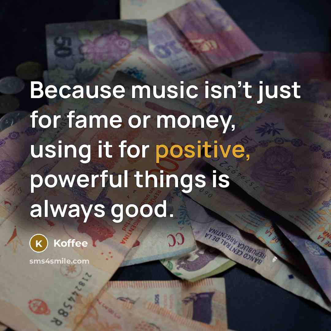 “Because music isn't just for fame or money, using it…” quote by Koffee