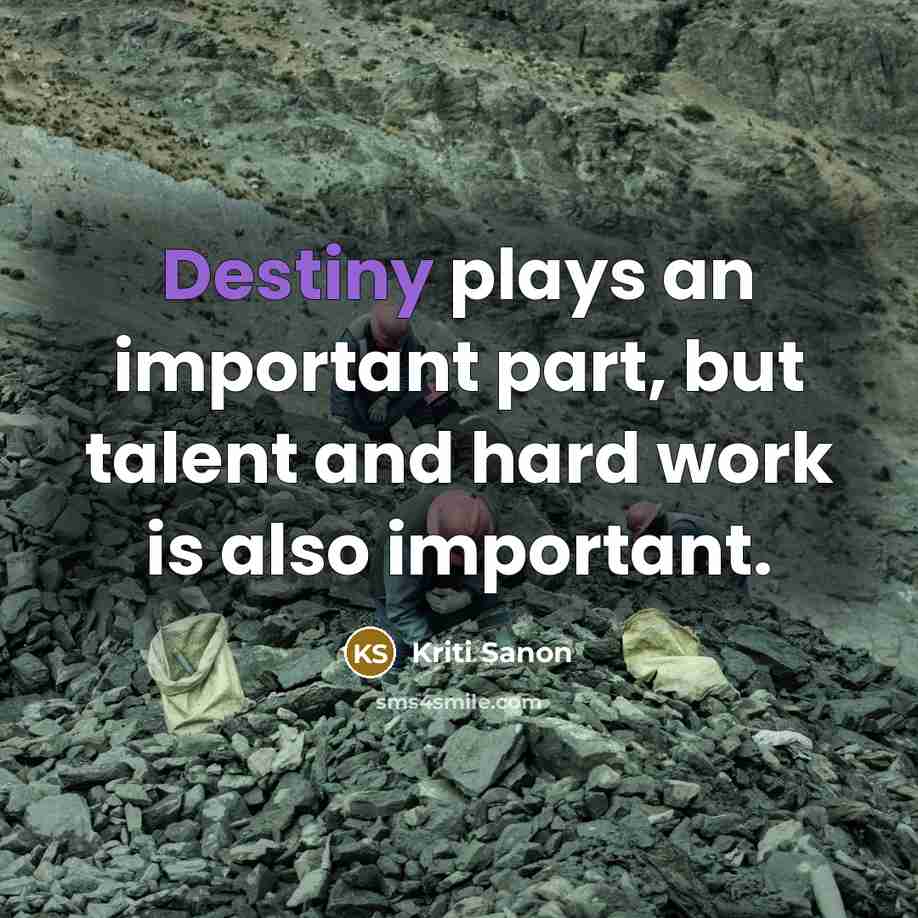 “Destiny plays an important part, but talent and hard work…” quote by Kriti Sanon