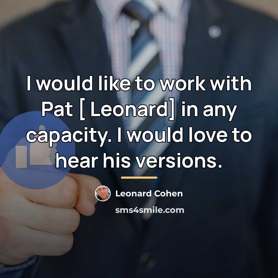 “I would like to work with Pat [ Leonard] in…” quote by Leonard Cohen