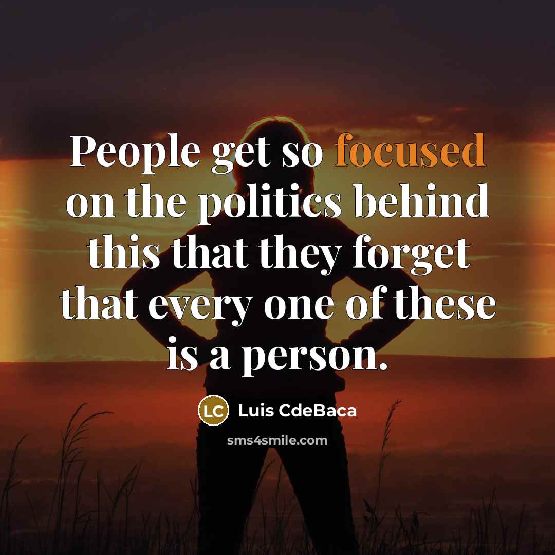 “People get so focused on the politics behind this that they forget that every one of these is a person.” quote by Luis CdeBaca