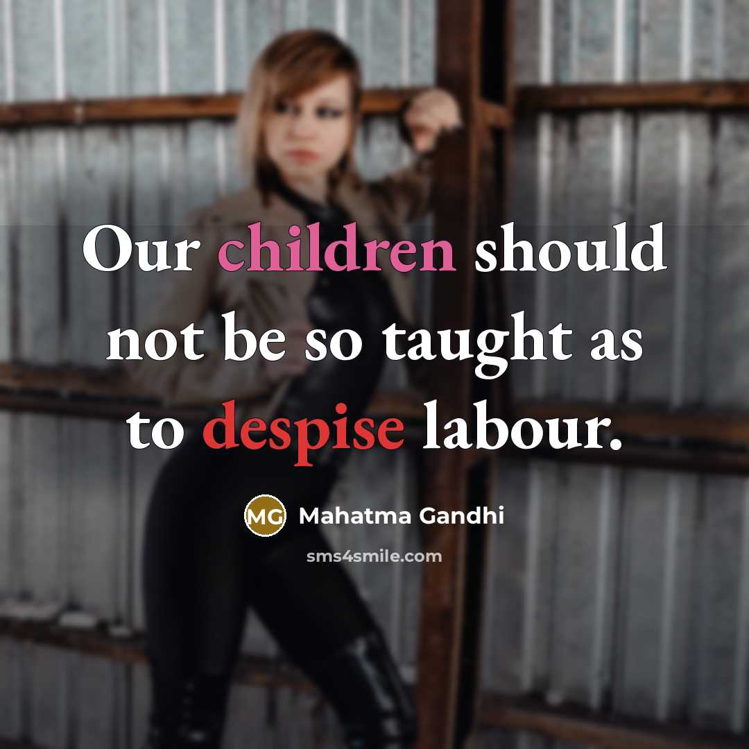 “Our children should not be so taught as to despise…” quote by Mahatma Gandhi