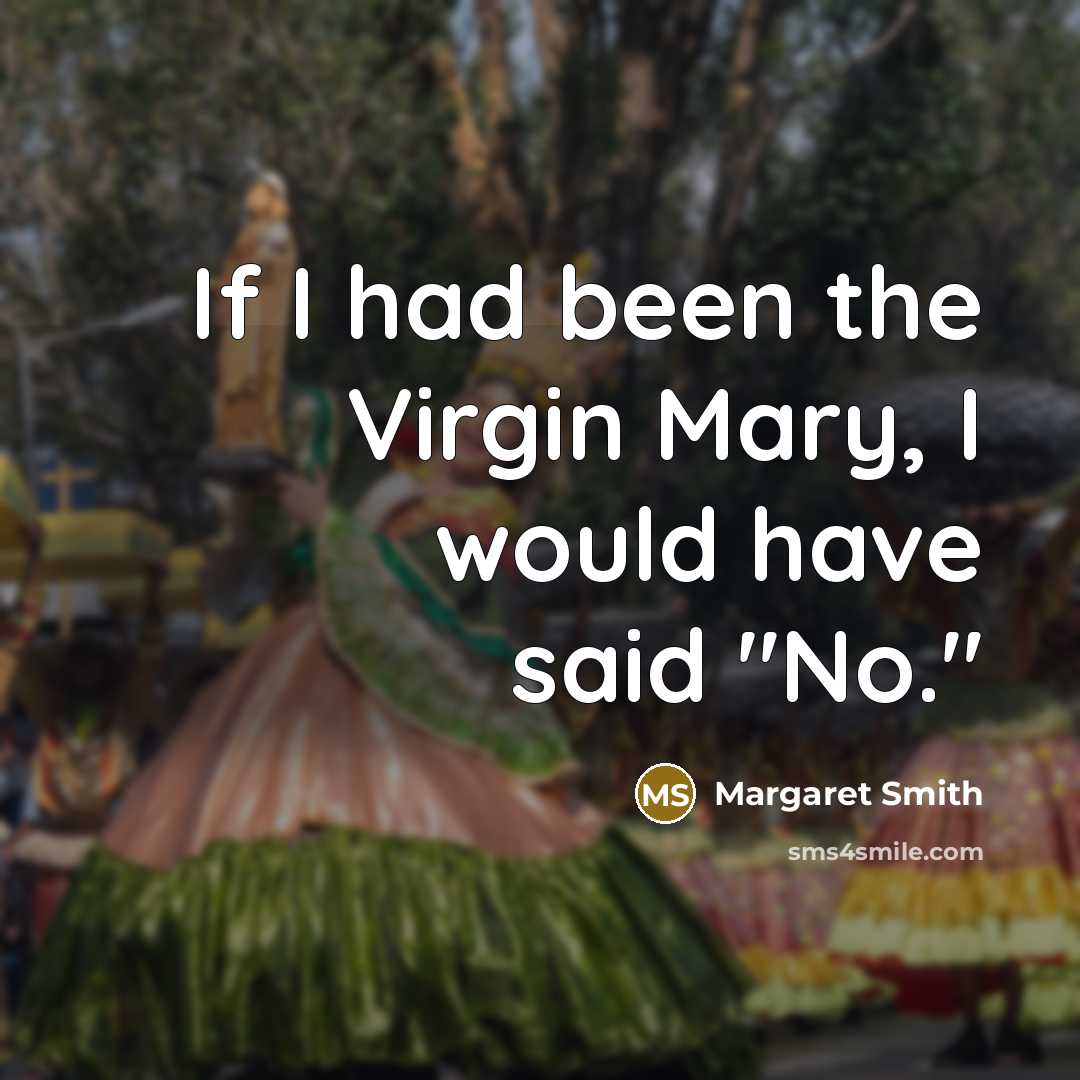 “If I had been the Virgin Mary, I would have…” quote by Margaret Smith