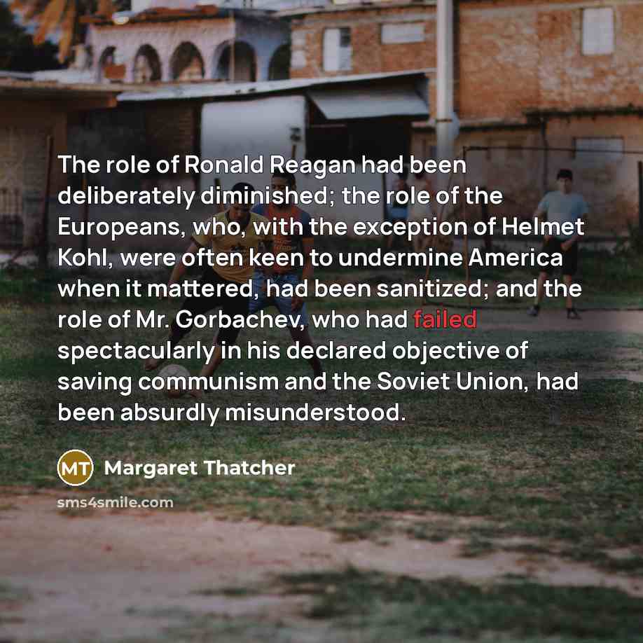 “The role of Ronald Reagan had been deliberately diminished; the…” quote by Margaret Thatcher