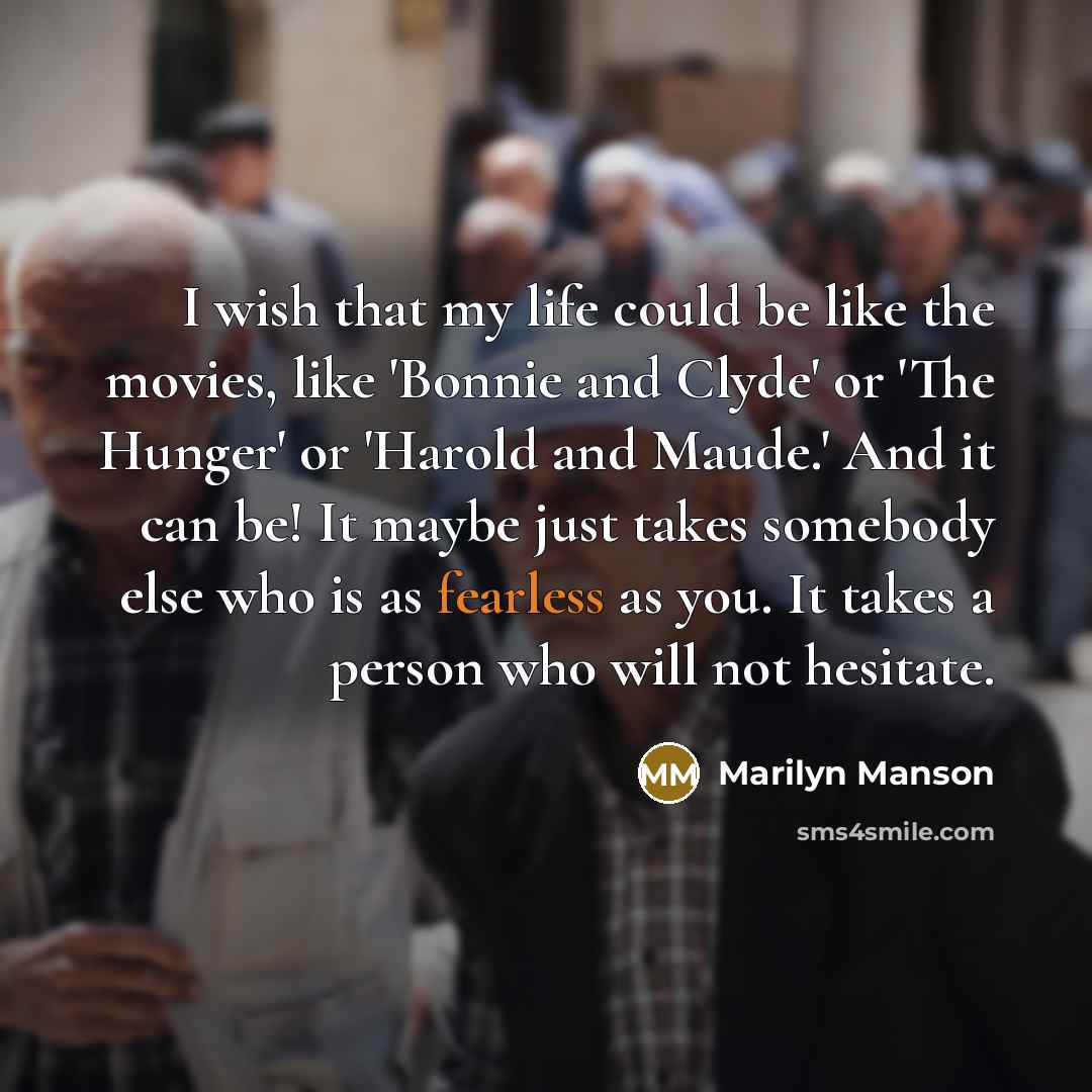 “I wish that my life could be like the movies,…” quote by Marilyn Manson