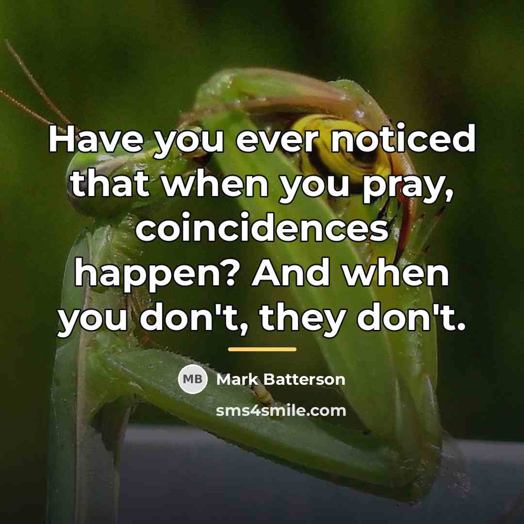 “Have you ever noticed that when you pray, coincidences happen?…” quote by Mark Batterson