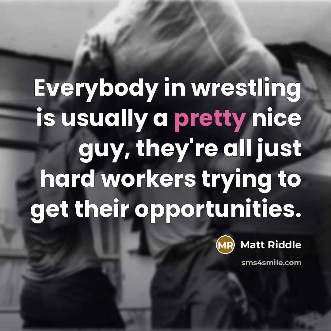 “Everybody in wrestling is usually a pretty nice guy, they're…” quote by Matt Riddle
