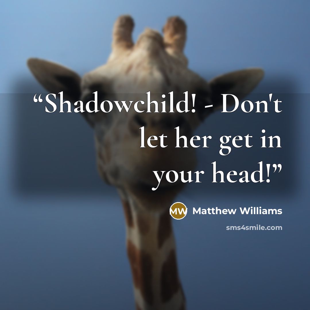 “Shadowchild! - Don't let her get in your head!” quote by Matthew Williams